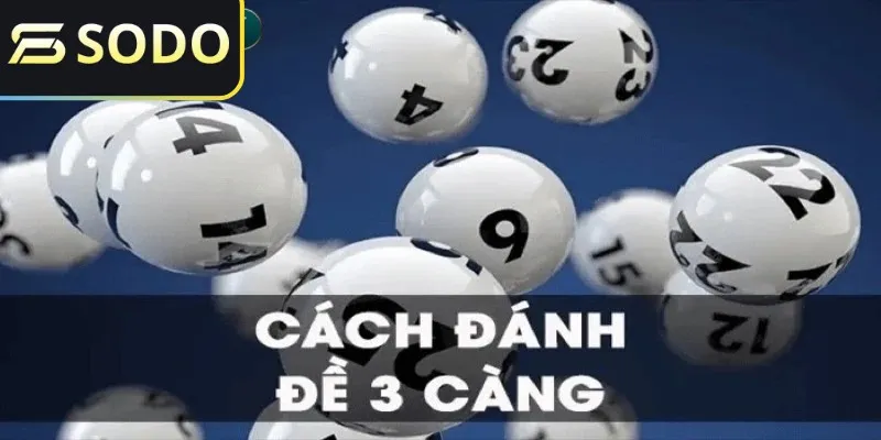 Tìm hiểu cách đánh, luật chơi về dàn đề 3 càng 3 Những cách đánh 3 càng đề dễ trúng